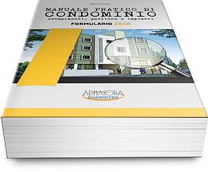 Manuale pratico di Condominio. Adempimenti, gestione e impianti. Formulario 2018