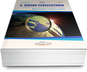 Il mondo persecutorio. La tutela dei minori e delle vittime di atti persecutori