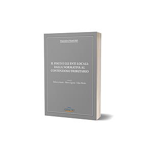 Disposizioni Fiscali 2021-Il fisco e gli enti locali:dalla normativa al contenzioso tributario vol.6