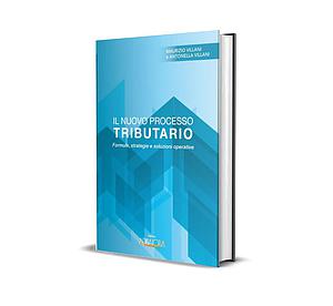 Il Nuovo Processo Tributario-formule,strategie e soluzioni operative